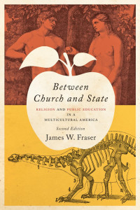 James W. Fraser — Between Church and State: Religion and Public Education in a Multicultural America