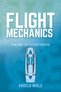 Angelo Miele — Flight Mechanics : Theory of Flight Paths