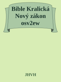 JHVH — Bible Kralická Nový zákon osv2ew