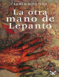 Carmen Boullosa — La Otra Mano De Lepanto