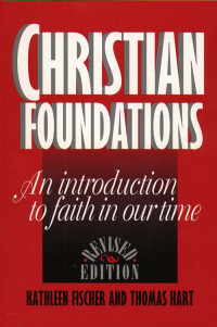 Kathleen R. Fischer, Thomas N. Hart — Christian Foundations: (Revised Edition), An Introduction to Faith in Our Time