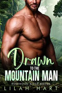 Lilah Hart — Drawn to the Mountain Man (Rosewood Ridge Rescue Book 1)
