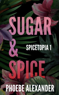 Phoebe Alexander — Sugar & Spice