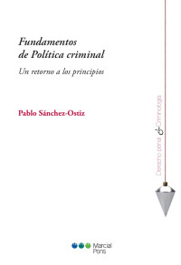 Snchez-Ostiz Gutirrez, Pablo;Silva Snchez, Jess Mara; — Fundamentos de Poltica criminal. Un retorno a los principios