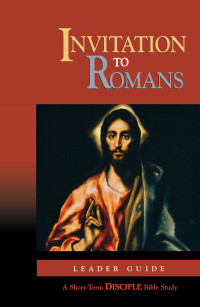 author unknown; — Invitation to Romans: Leader Guide: A Short-Term DISCIPLE Bible Study