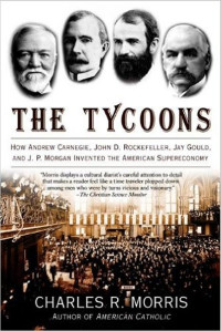 Charles R. Morris — The Tycoons