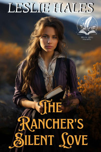 Leslie Hales — The Rancher's Silent Love: A Historical Western Romance Novel