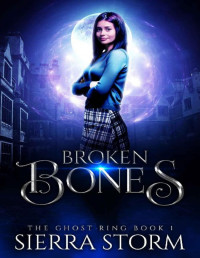 Sierra Storm — Broken Bones (The Ghost Ring Book 1)