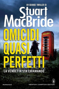 Stuart MacBride [MacBride, Stuart] — Omicidi quasi perfetti