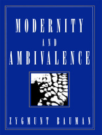 Bauman, Zygmunt; — Modernity and Ambivalence