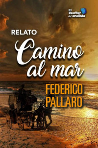 Federico Pallaro — Camino al mar (Spanish Edition)