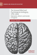 Victoria F. Russell — The Unsexed Mind and Psychological Androgyny, 1790-1848: Radicalism, Reform and Gender in England 