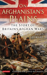 Jules Stewart — On Afghanistan's Plains The Story of Britain's Afghan Wars