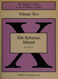 Adrian Nye — Xlib Reference Manual for Version 11 R3-R4. Definitive Guides to the X Window System Volume 2