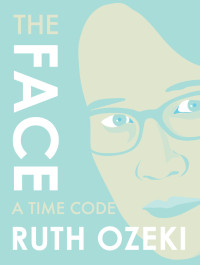 Ozeki, Ruth — The Face: A Time Code (Kindle Single)