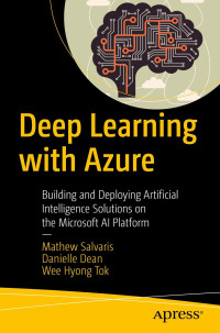 Mathew Salvaris, Danielle Dean, Wee Hyong Tok — Deep Learning with Azure