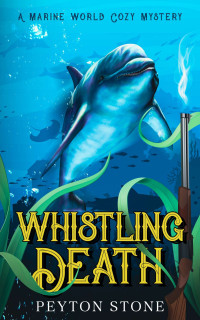 Peyton Stone — Whistling Death (Marine World Cozy Mystery 1)