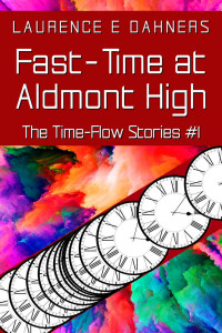 Laurence Dahners — Fast-Time at Aldmont High (The Time Flow Stories Book 1)
