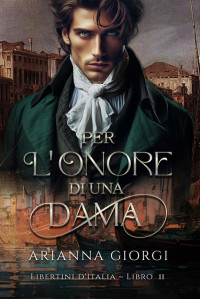 Giorgi, Arianna — Per l'onore di una dama (Libertini d'Italia Vol. 2) (Italian Edition)