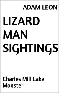 Adam Leon — Lizard Man Sightings: Charles Mill Lake Monster