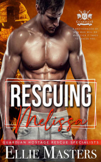 Ellie Masters — Rescuing Melissa: The Guardians: Hostage Rescue Specialists