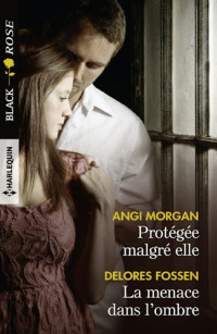 Angi Morgan & Delores Fossen — Protégée malgré elle - La menace dans l'ombre