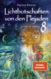 Pavlina Klemm — Lichtbotschaften von den Plejaden Band 8: Im Feld der Heilung (German Edition)