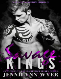 Jennilynn Wyer — Savage Kings: A dark, enemies to lovers, mafia, reverse harem romance (Savage Kingdom Series Book 2)