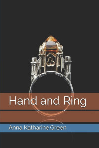 Anna Katharine Green — Hand and Ring