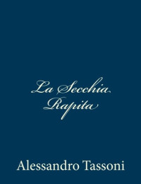 Alessandro Tassoni [Tassoni, Alessandro] — La Secchia Rapita