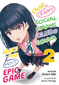 Oriori Siki — Our Crappy Social Game Club is Gonna Make the Most Epic Game: Volume 2