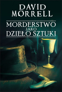 David Morrell — Morderstwo jako dzieło sztuki