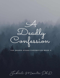 Sukriti Mantri — A Deadly Confession (The Swara Ayaan Chronicles)