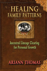 Ariann Thomas — Healing Family Patterns: Ancestral Lineage Clearing for Personal Growth