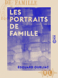 Édouard Ourliac — Les Portraits de famille