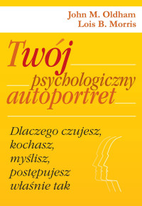 John M. Oldham Lois B. Morris — Twój psychologiczny autoportret