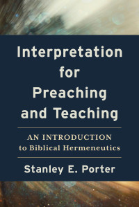 Porter, Stanley E.; — Interpretation for Preaching and Teaching