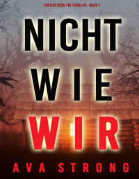 Ava Strong — Nicht wie wir (Ein Ilse Beck-FBI-Thriller – Buch 1)