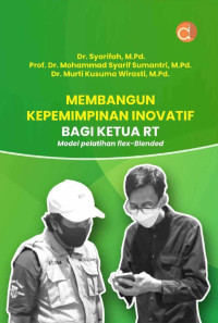 Dr. Syarifah, M.Pd., Prof. Dr. Mohammad Syarif Sumantri, M.pd., Dr. Murti Kusuma Wirasti, M.Pd. — Membangun Kepemimpinan Inovatif bagi Ketua RT: Model Pelatihan Flex-Blended