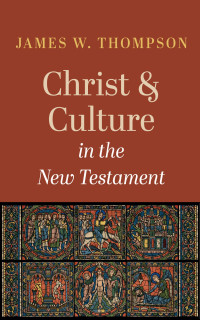 James W. Thompson; — Christ and Culture in the New Testament