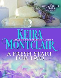 Keira Montclair [Montclair, Keira] — A Fresh Start for Two (The Summerhill Series Book 2)