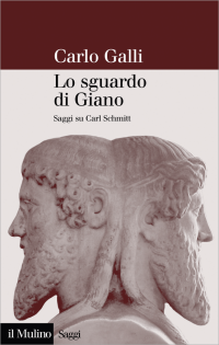 Carlo Galli — Lo sguardo di Giano. Saggi su Carl Schmitt