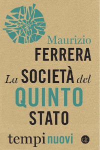 Maurizio Ferrera [Ferrera, Maurizio] — La società del Quinto Stato
