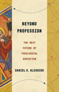 Daniel O. Aleshire; — Beyond Profession