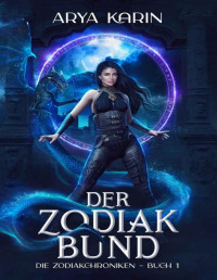Arya Karin — Der Zodiak-Bund (Die Zodiakchroniken 1) (German Edition)
