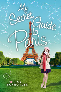 Lisa Schroeder — My Secret Guide to Paris