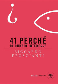Riccardo Froscianti — 41 perché di dubbio interesse