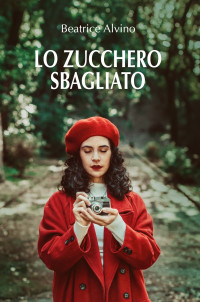 Alvino, Beatrice — Lo zucchero sbagliato (Italian Edition)