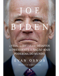 Evan Osnos — Joe Biden | A vida, as ideias e os desafios do presidente da nação mais poderosa do mundo
