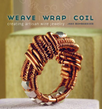 Jodi Bombardier — Weave Wrap Coil: Creating Artisan Wire Jewelry